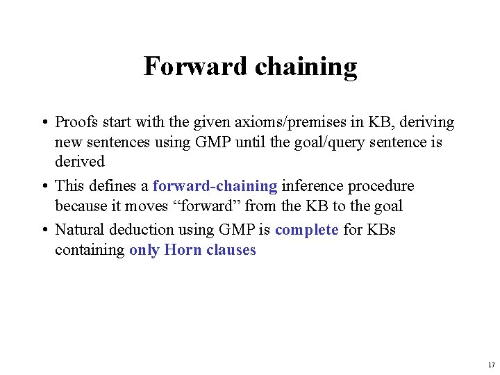 Forward chaining • Proofs start with the given axioms/premises in KB, deriving new sentences