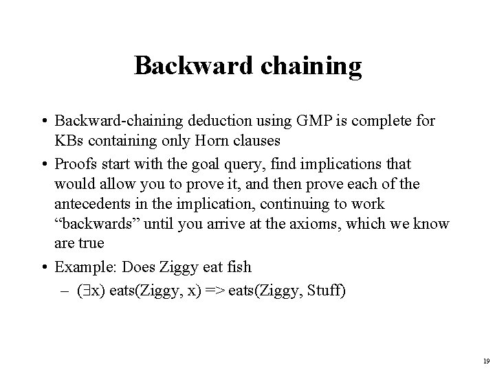 Backward chaining • Backward-chaining deduction using GMP is complete for KBs containing only Horn