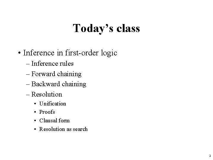 Today’s class • Inference in first-order logic – Inference rules – Forward chaining –