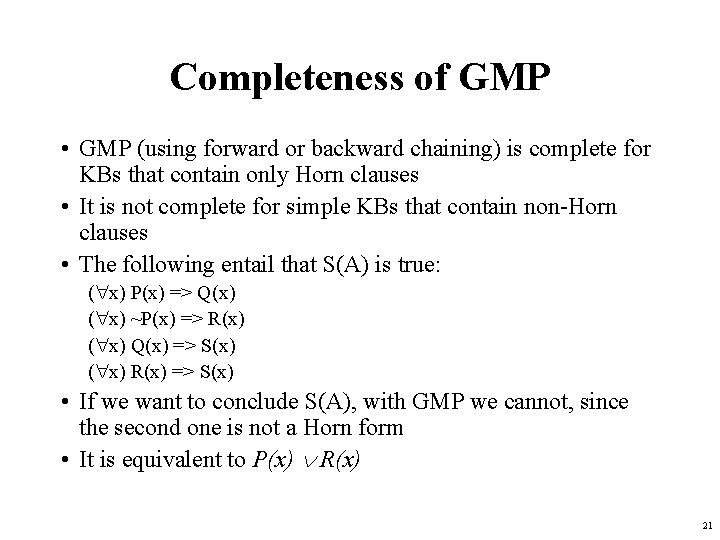 Completeness of GMP • GMP (using forward or backward chaining) is complete for KBs