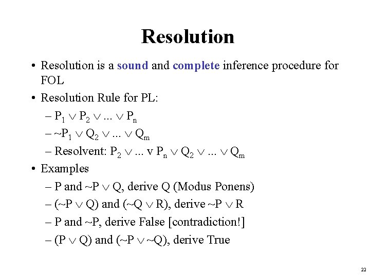 Resolution • Resolution is a sound and complete inference procedure for FOL • Resolution