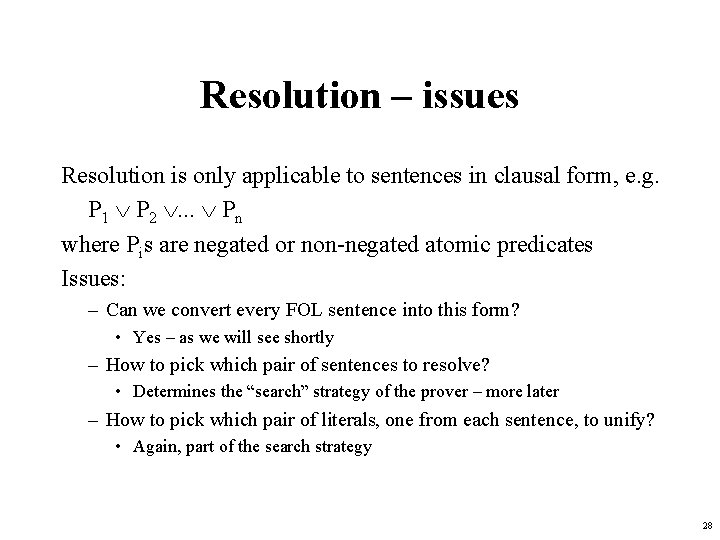 Resolution – issues Resolution is only applicable to sentences in clausal form, e. g.