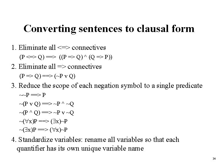 Converting sentences to clausal form 1. Eliminate all <=> connectives (P <=> Q) ==>
