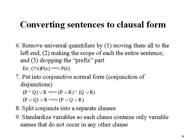 Converting sentences to clausal form 6. Remove universal quantifiers by (1) moving them all