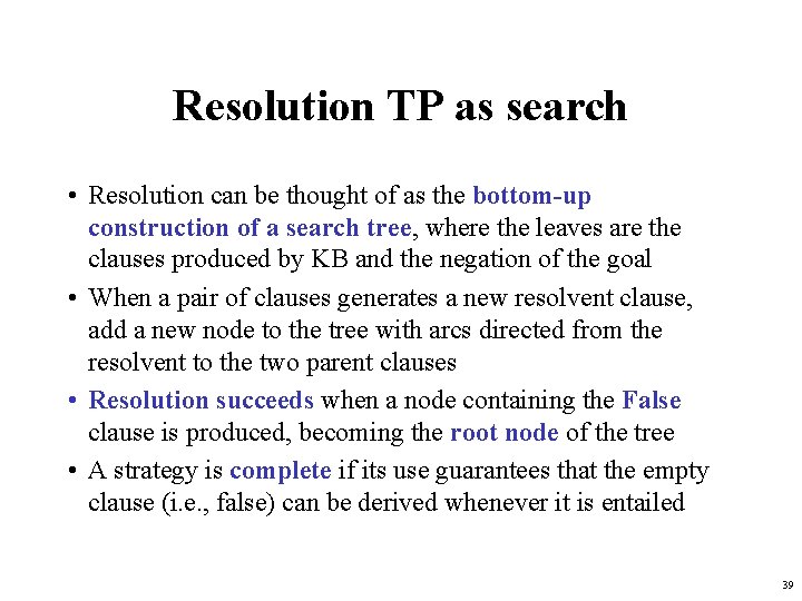 Resolution TP as search • Resolution can be thought of as the bottom-up construction