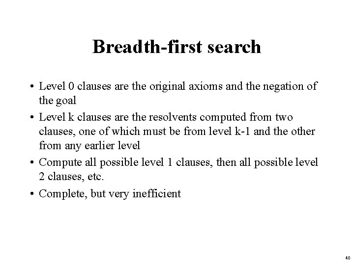 Breadth-first search • Level 0 clauses are the original axioms and the negation of