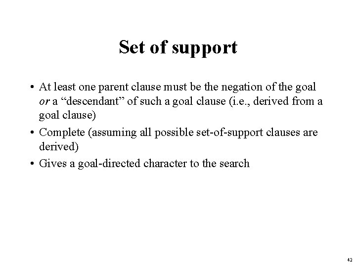 Set of support • At least one parent clause must be the negation of