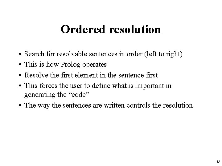 Ordered resolution • • Search for resolvable sentences in order (left to right) This