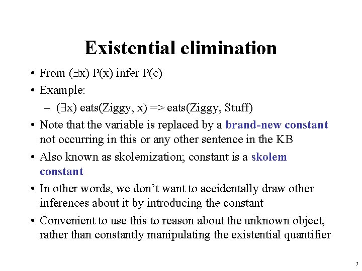 Existential elimination • From ( x) P(x) infer P(c) • Example: – ( x)