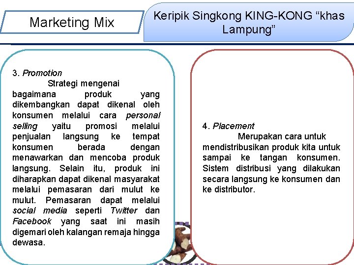 Keripik Singkong KING-KONG “khas Lampung” Marketing Mix 3. Promotion Strategi mengenai bagaimana produk yang