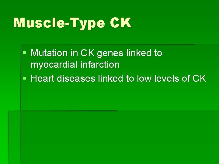 Muscle-Type CK § Mutation in CK genes linked to myocardial infarction § Heart diseases