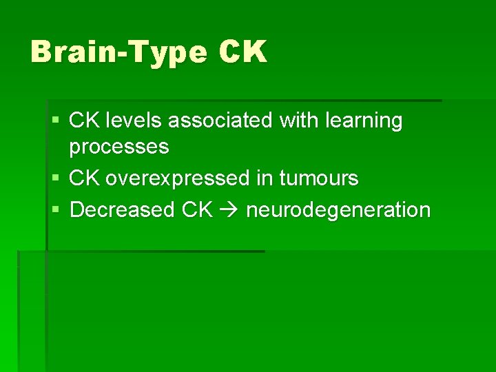 Brain-Type CK § CK levels associated with learning processes § CK overexpressed in tumours