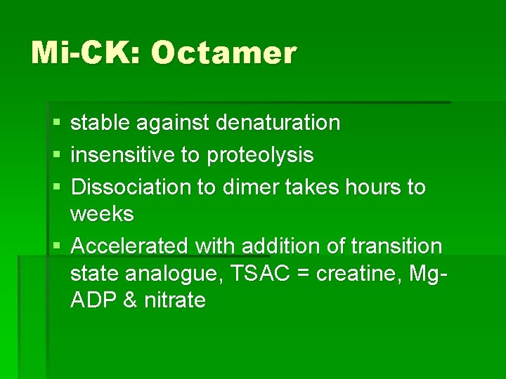 Mi-CK: Octamer § § § stable against denaturation insensitive to proteolysis Dissociation to dimer