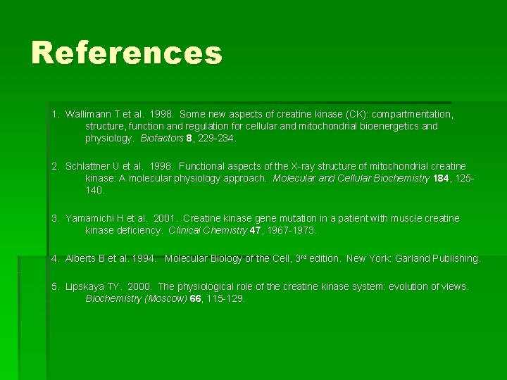 References 1. Wallimann T et al. 1998. Some new aspects of creatine kinase (CK):