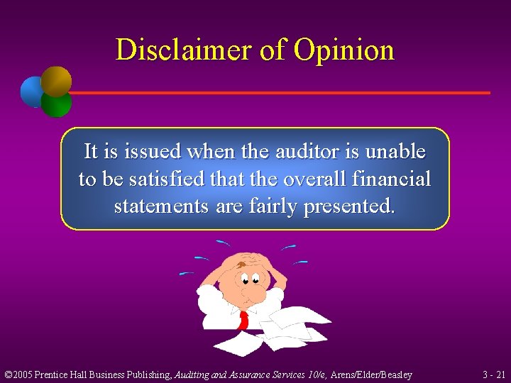 Disclaimer of Opinion It is issued when the auditor is unable to be satisfied