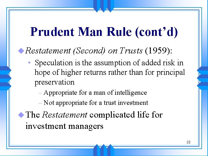 Prudent Man Rule (cont’d) u Restatement (Second) on Trusts (1959): • Speculation is the