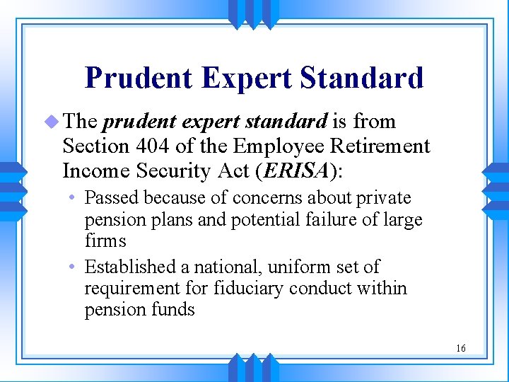 Prudent Expert Standard u The prudent expert standard is from Section 404 of the