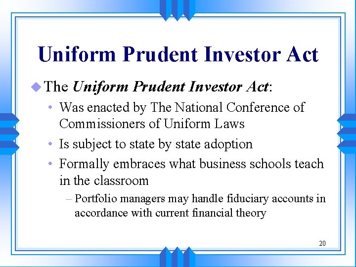 Uniform Prudent Investor Act u The Uniform Prudent Investor Act: • Was enacted by