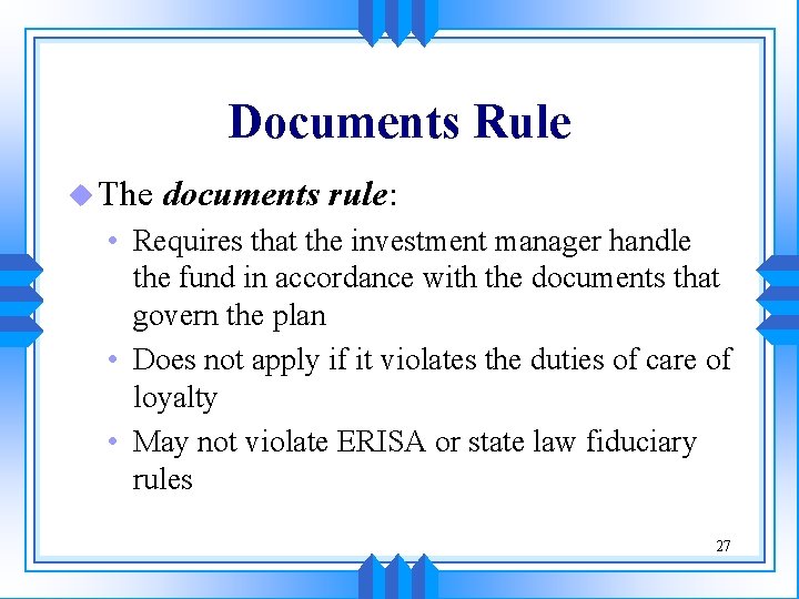 Documents Rule u The documents rule: • Requires that the investment manager handle the