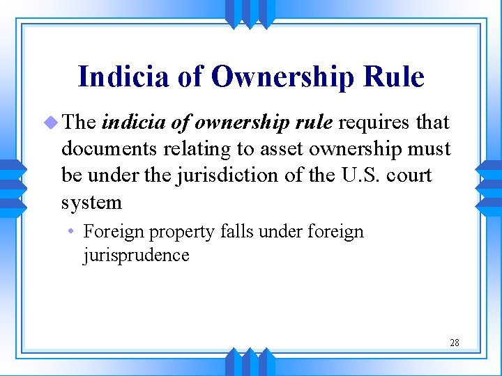 Indicia of Ownership Rule u The indicia of ownership rule requires that documents relating