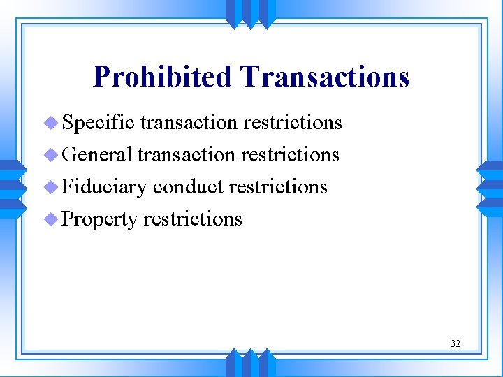 Prohibited Transactions u Specific transaction restrictions u General transaction restrictions u Fiduciary conduct restrictions