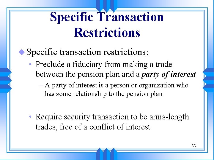Specific Transaction Restrictions u Specific transaction restrictions: • Preclude a fiduciary from making a