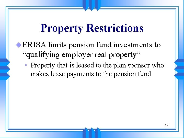 Property Restrictions u ERISA limits pension fund investments to “qualifying employer real property” •