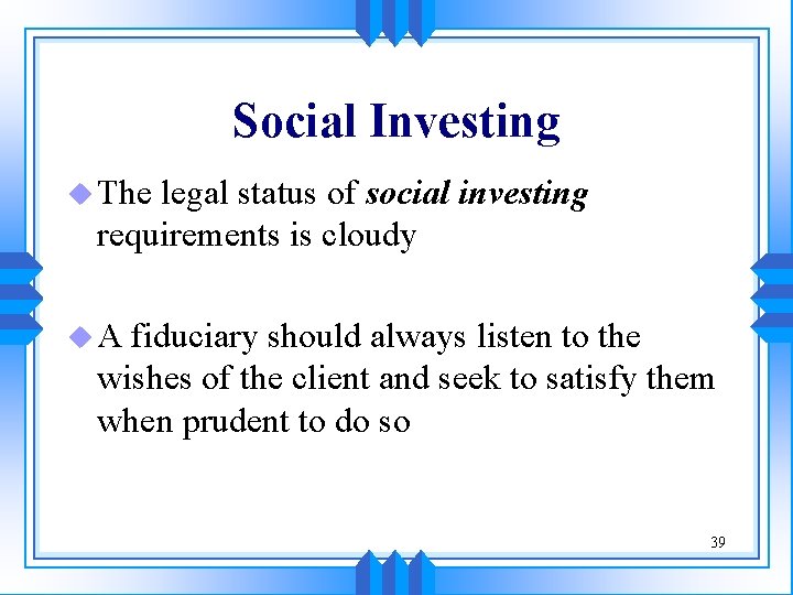 Social Investing u The legal status of social investing requirements is cloudy u. A