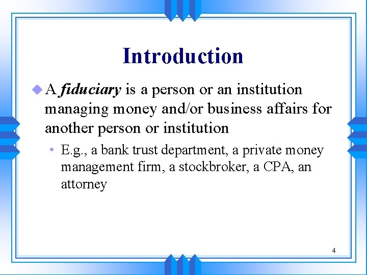Introduction u. A fiduciary is a person or an institution managing money and/or business