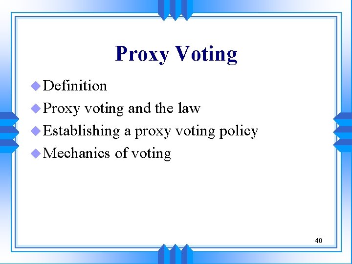 Proxy Voting u Definition u Proxy voting and the law u Establishing a proxy