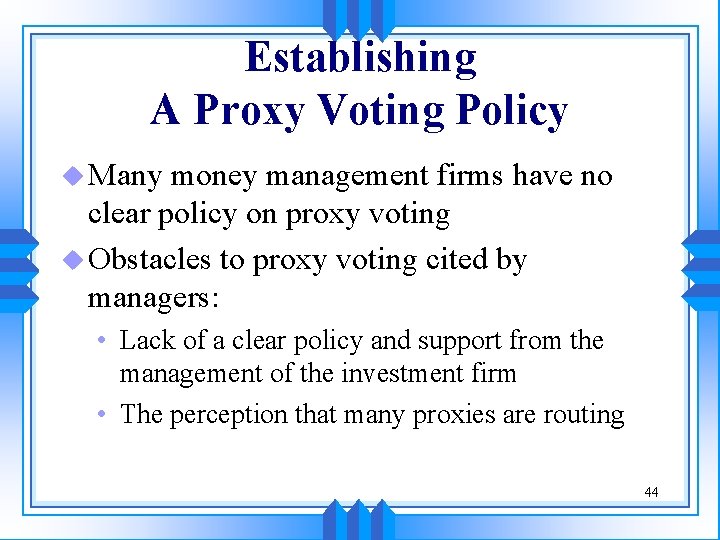 Establishing A Proxy Voting Policy u Many money management firms have no clear policy