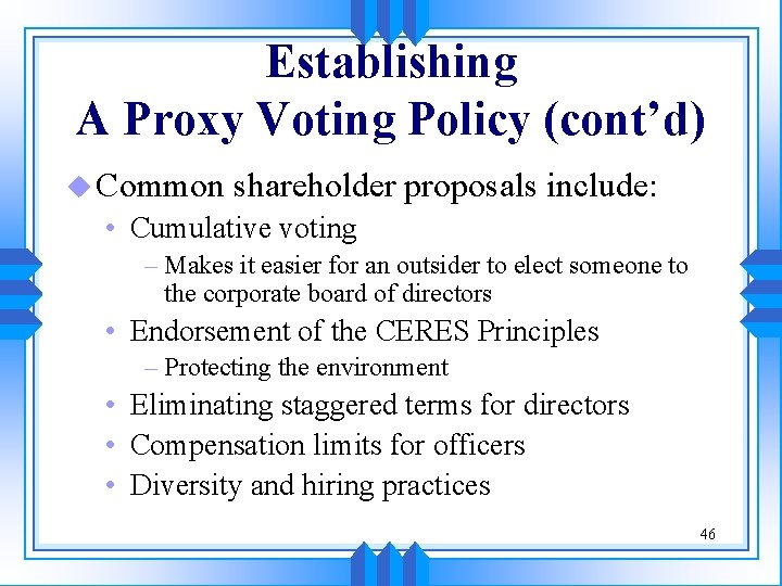 Establishing A Proxy Voting Policy (cont’d) u Common shareholder proposals include: • Cumulative voting