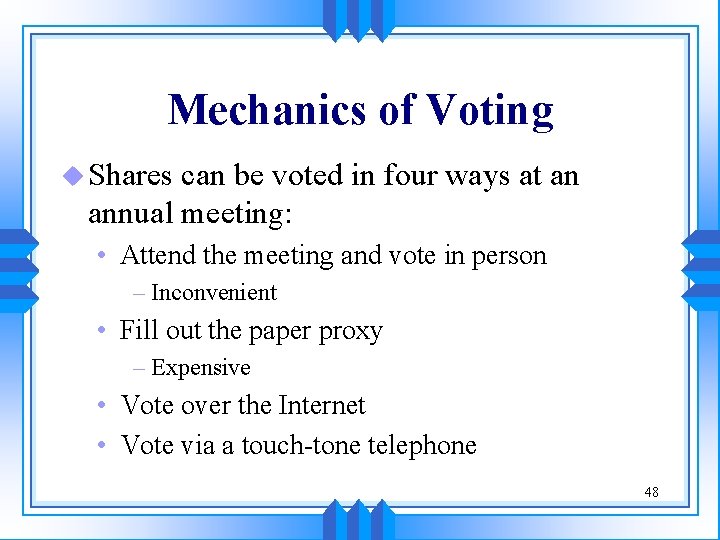 Mechanics of Voting u Shares can be voted in four ways at an annual