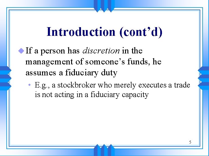 Introduction (cont’d) u If a person has discretion in the management of someone’s funds,