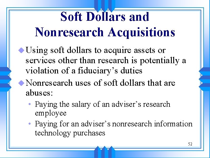 Soft Dollars and Nonresearch Acquisitions u Using soft dollars to acquire assets or services