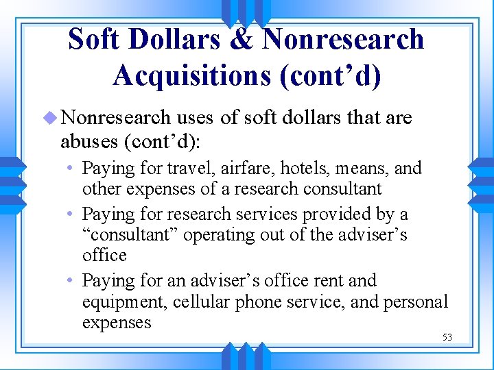 Soft Dollars & Nonresearch Acquisitions (cont’d) u Nonresearch uses of soft dollars that are