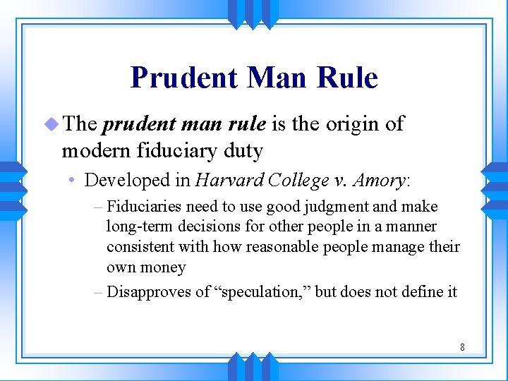 Prudent Man Rule u The prudent man rule is the origin of modern fiduciary