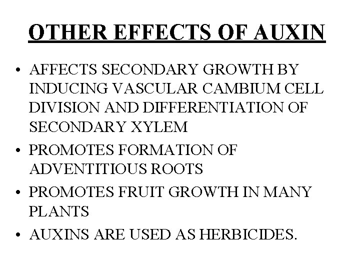 OTHER EFFECTS OF AUXIN • AFFECTS SECONDARY GROWTH BY INDUCING VASCULAR CAMBIUM CELL DIVISION