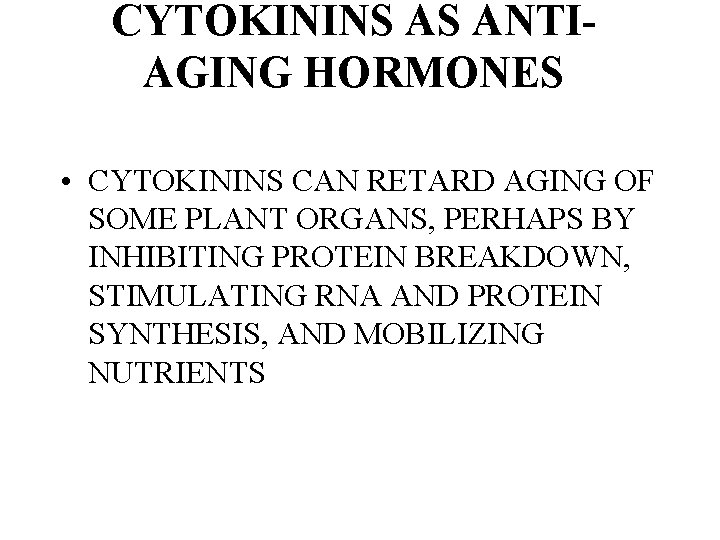 CYTOKININS AS ANTIAGING HORMONES • CYTOKININS CAN RETARD AGING OF SOME PLANT ORGANS, PERHAPS