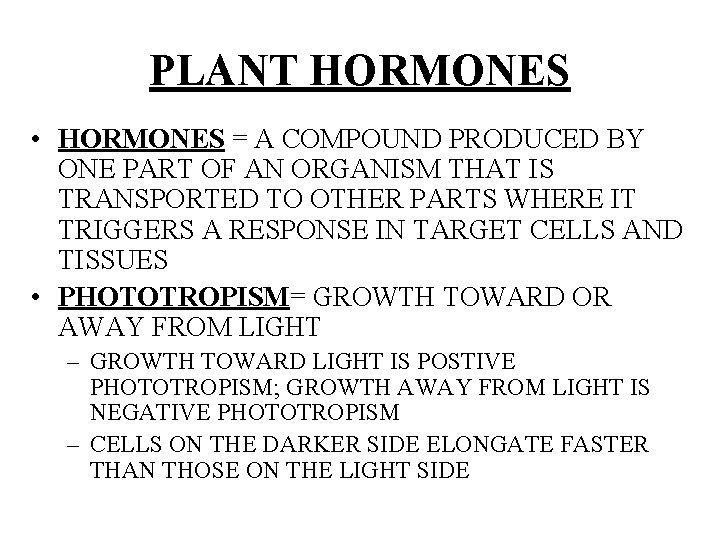 PLANT HORMONES • HORMONES = A COMPOUND PRODUCED BY ONE PART OF AN ORGANISM