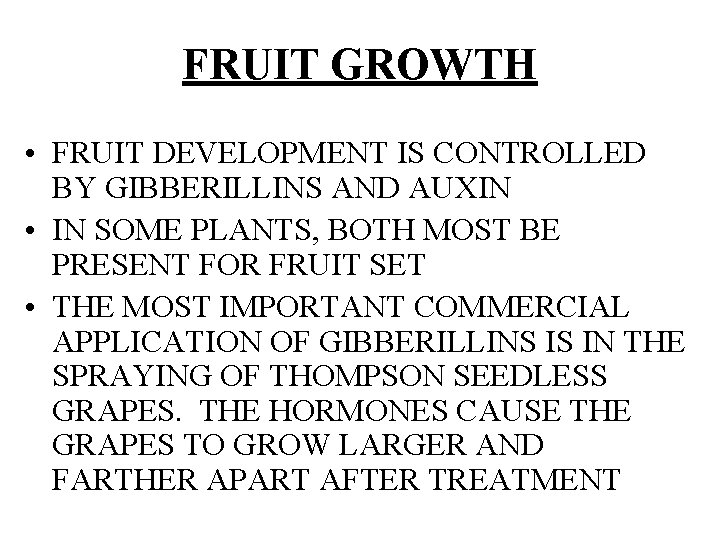 FRUIT GROWTH • FRUIT DEVELOPMENT IS CONTROLLED BY GIBBERILLINS AND AUXIN • IN SOME