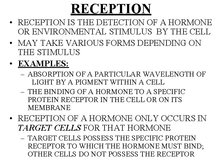 RECEPTION • RECEPTION IS THE DETECTION OF A HORMONE OR ENVIRONMENTAL STIMULUS BY THE