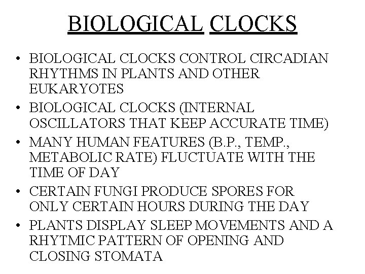 BIOLOGICAL CLOCKS • BIOLOGICAL CLOCKS CONTROL CIRCADIAN RHYTHMS IN PLANTS AND OTHER EUKARYOTES •