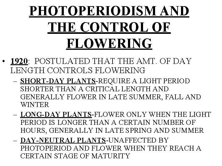 PHOTOPERIODISM AND THE CONTROL OF FLOWERING • 1920: POSTULATED THAT THE AMT. OF DAY