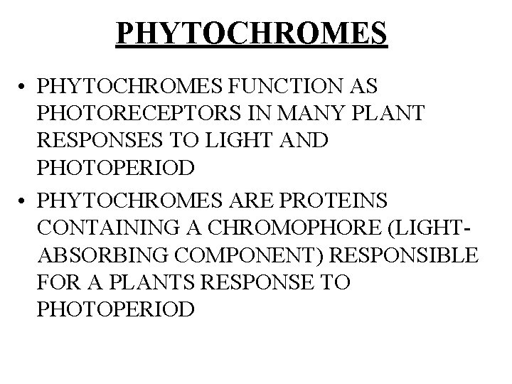 PHYTOCHROMES • PHYTOCHROMES FUNCTION AS PHOTORECEPTORS IN MANY PLANT RESPONSES TO LIGHT AND PHOTOPERIOD