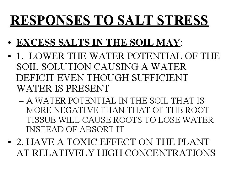 RESPONSES TO SALT STRESS • EXCESS SALTS IN THE SOIL MAY: • 1. LOWER