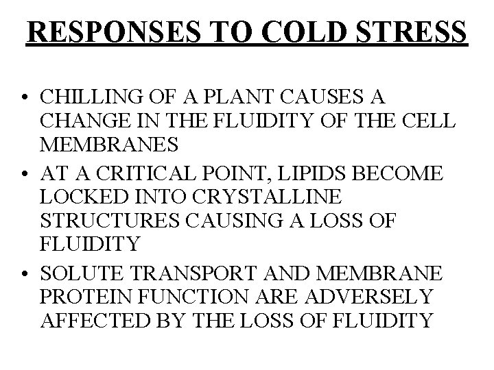 RESPONSES TO COLD STRESS • CHILLING OF A PLANT CAUSES A CHANGE IN THE