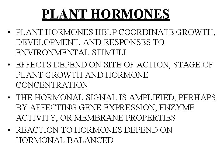 PLANT HORMONES • PLANT HORMONES HELP COORDINATE GROWTH, DEVELOPMENT, AND RESPONSES TO ENVIRONMENTAL STIMULI