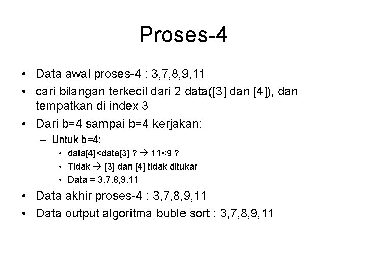 Proses-4 • Data awal proses-4 : 3, 7, 8, 9, 11 • cari bilangan Proses-4 • Data awal proses-4 : 3, 7, 8, 9, 11 • cari bilangan