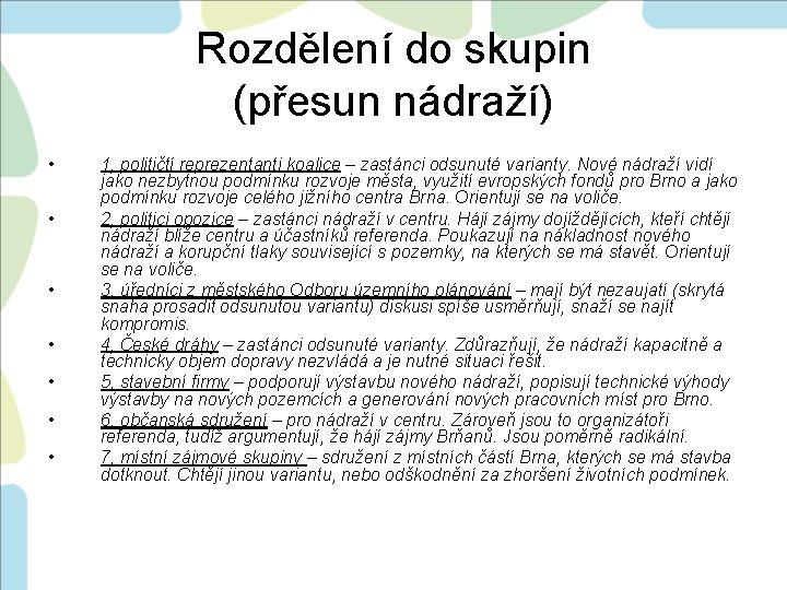 Rozdělení do skupin (přesun nádraží) • • 1, političtí reprezentanti koalice – zastánci odsunuté